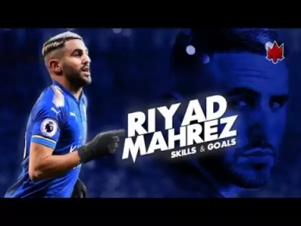 Video: Riyad Mahrez - Best Skills & Goals - 2018 HD